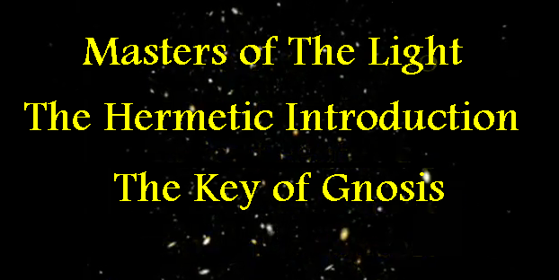 Masters of the Light, Hermetic Introduction Pt 1, The Key of Gnosis